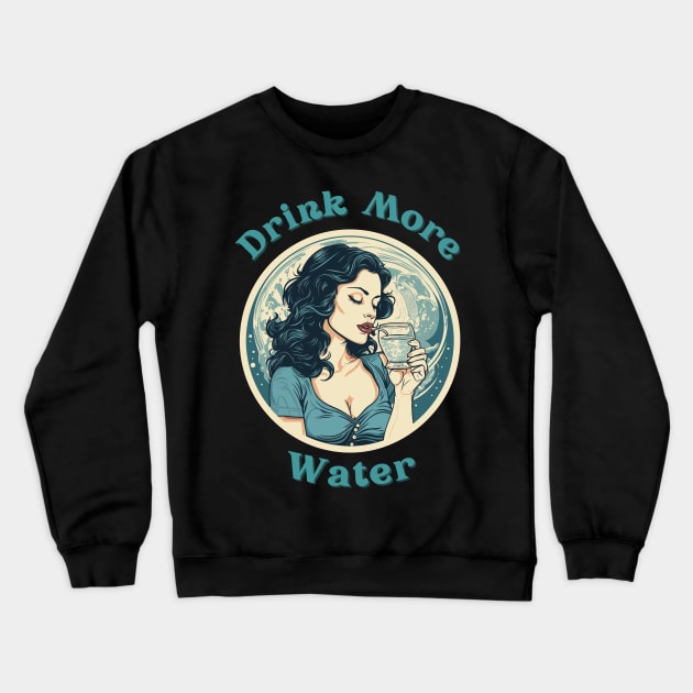 Drink More Water Crewneck Sweatshirt by pako-valor